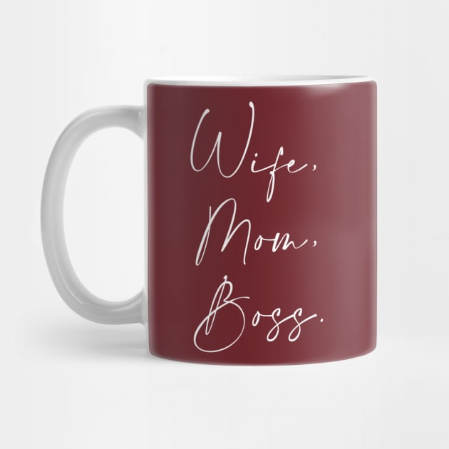 Wife, Mom, Boss. by Inspire Creativity